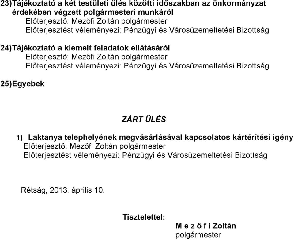 25) Egyebek ZÁRT ÜLÉS 1) Laktanya telephelyének megvásárlásával kapcsolatos