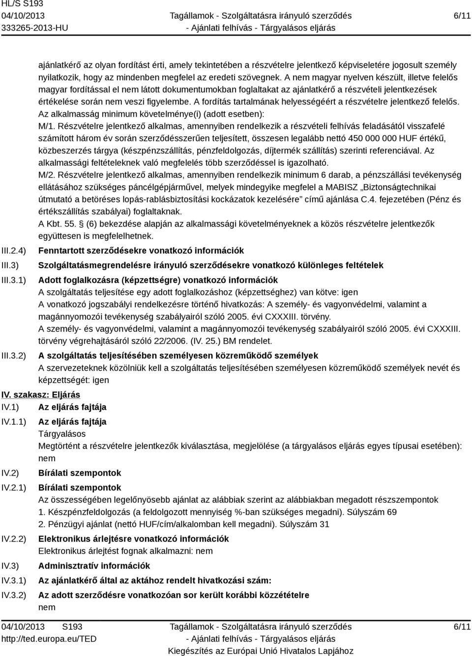 A fordítás tartalmának helyességéért a részvételre jelentkező felelős. Az alkalmasság minimum követelménye(i) (adott esetben): M/1.