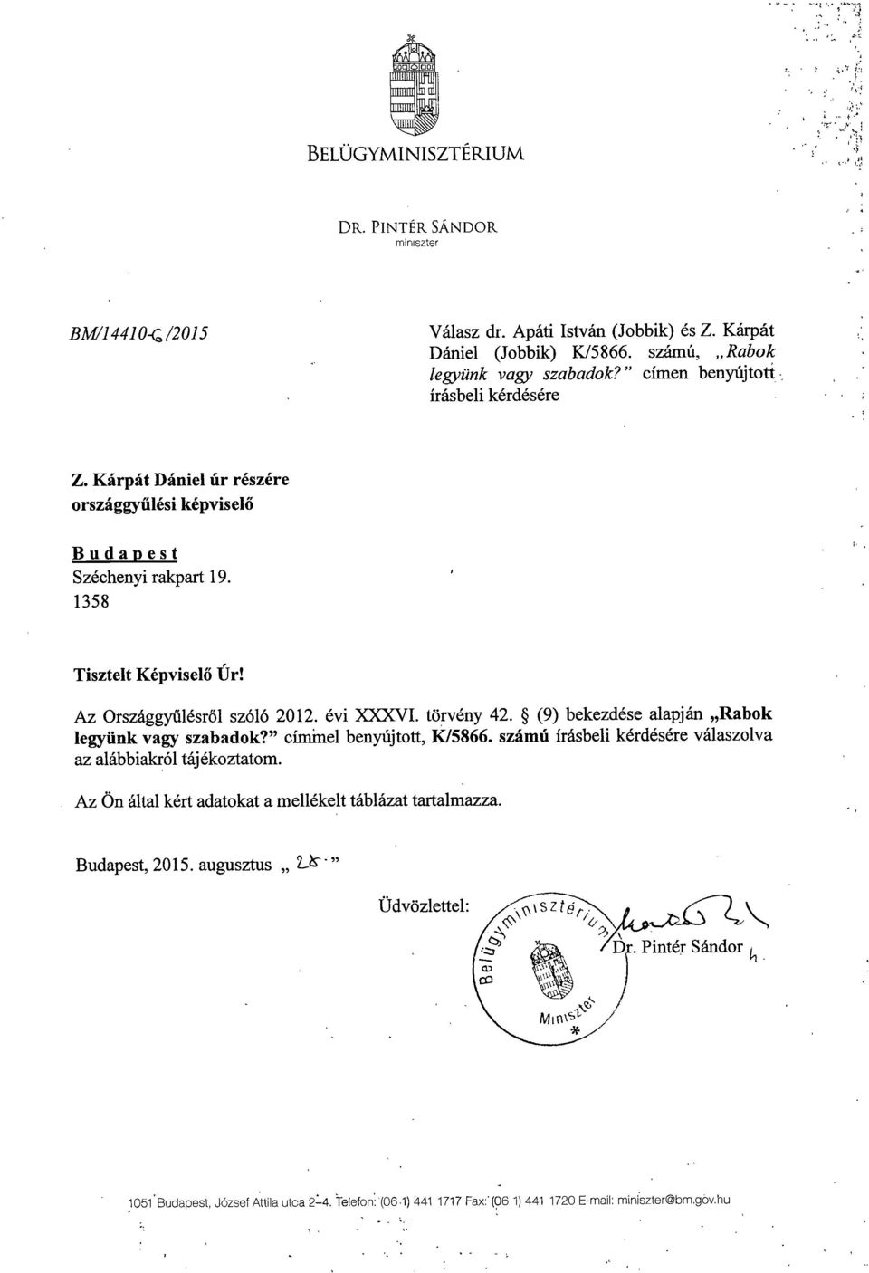 évi XXXVI. törvény 4. (9) bekezdése alapján Rabok legyünk vagy szabadok? címmel benyújtott, K/5866. számú írásbeli kérdésére válaszolv a az alábbiakról táj ékoztatom.