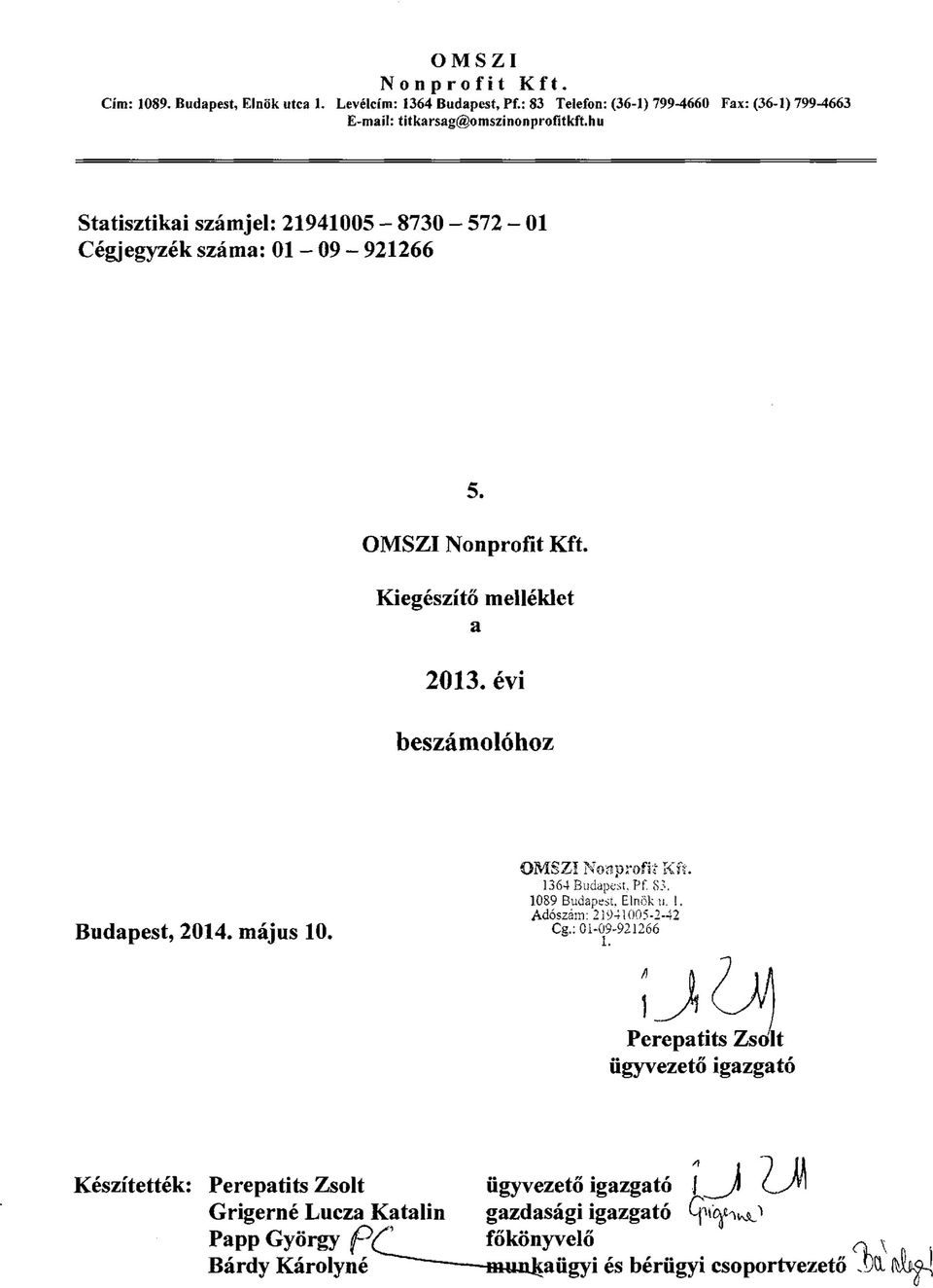 hu Statisztikai számjel: 21941005-8730 - 572-01 Cégjegyzék száma: 01-09 - 921266 5. OMSZI Nonprofit Kft. Kiegészítő melléklet a 2013.