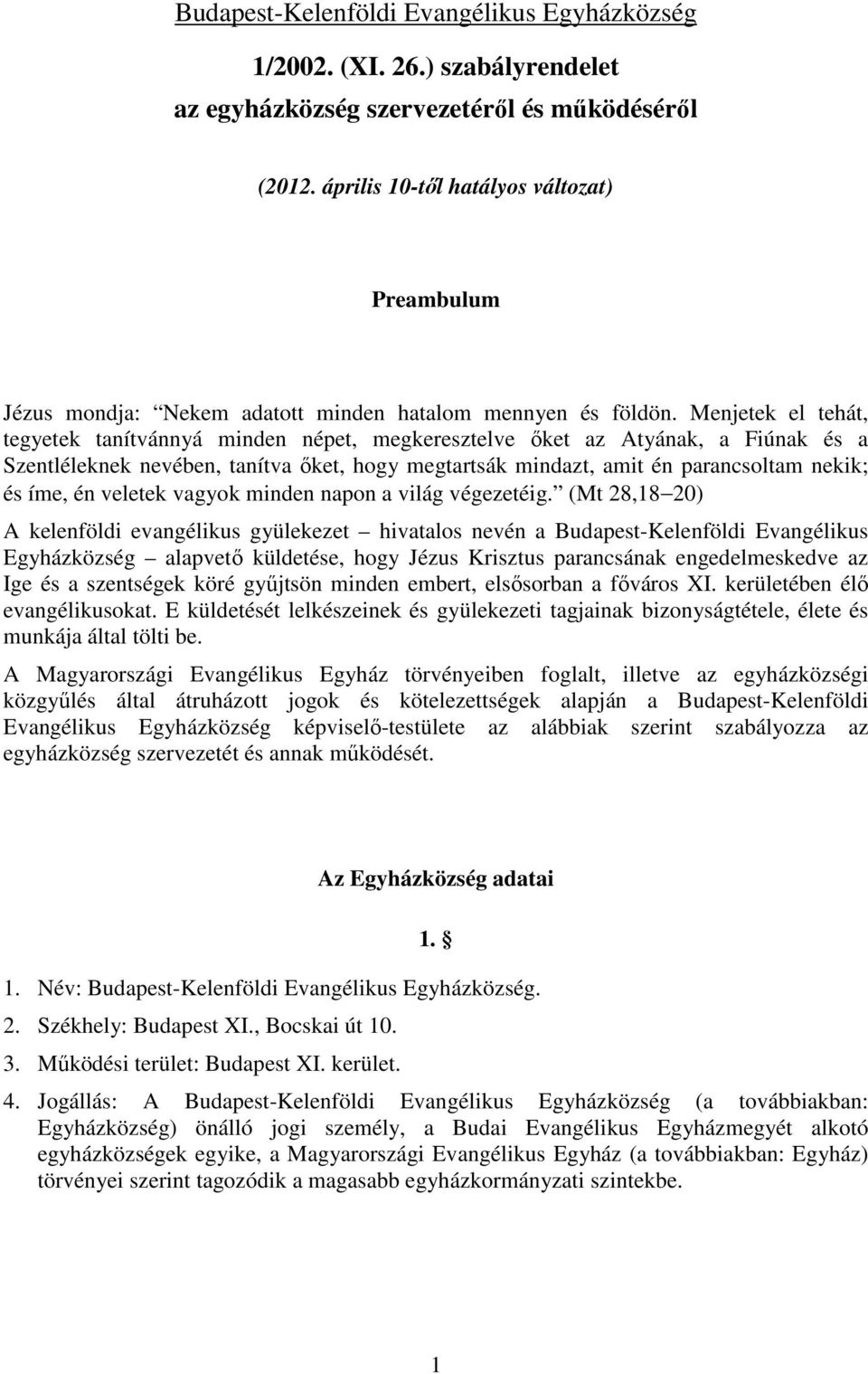 Menjetek el tehát, tegyetek tanítvánnyá minden népet, megkeresztelve őket az Atyának, a Fiúnak és a Szentléleknek nevében, tanítva őket, hogy megtartsák mindazt, amit én parancsoltam nekik; és íme,