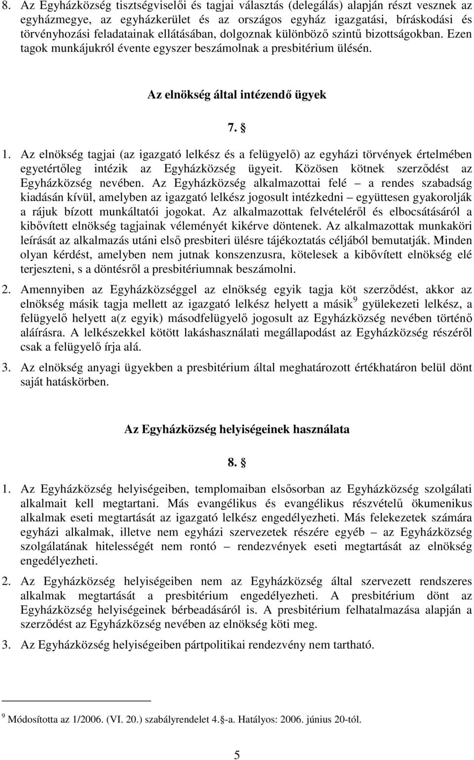 Az elnökség tagjai (az igazgató lelkész és a felügyelő) az egyházi törvények értelmében egyetértőleg intézik az Egyházközség ügyeit. Közösen kötnek szerződést az Egyházközség nevében.