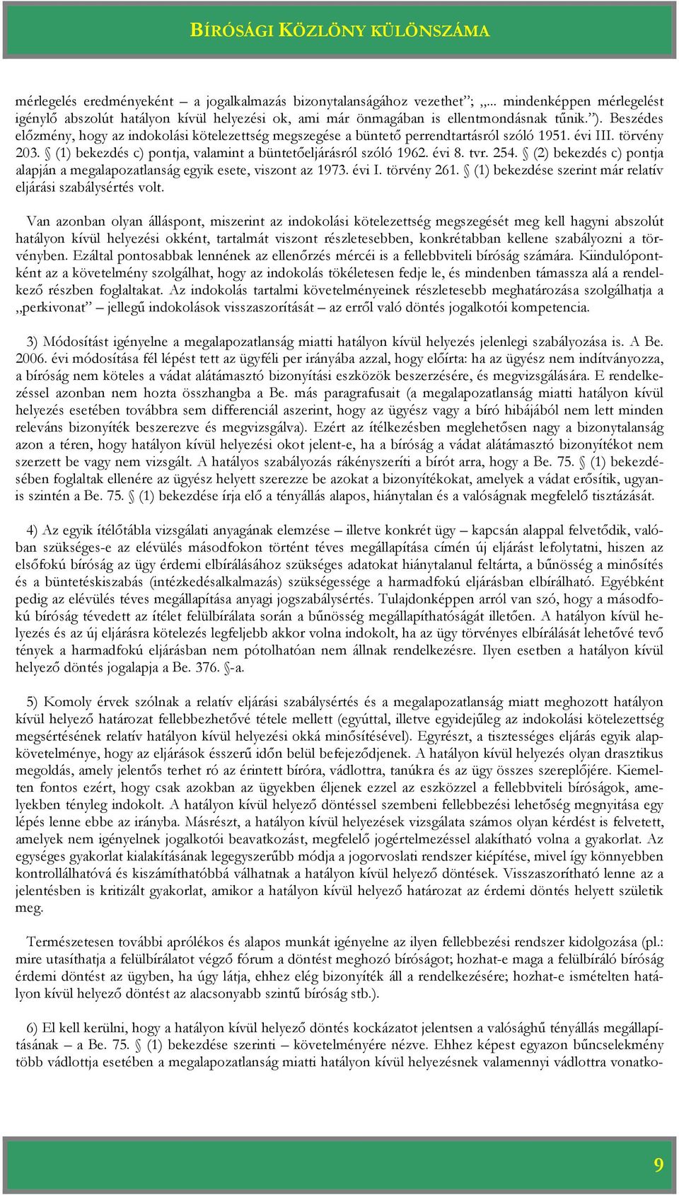 254. (2) bekezdés c) pontja alapján a megalapozatlanság egyik esete, viszont az 1973. évi I. törvény 261. (1) bekezdése szerint már relatív eljárási szabálysértés volt.