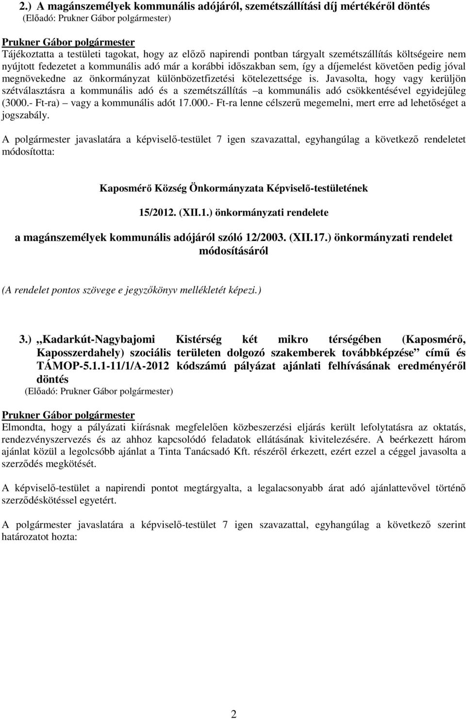 Javasolta, hogy vagy kerüljön szétválasztásra a kommunális adó és a szemétszállítás a kommunális adó csökkentésével egyidejőleg (3000.