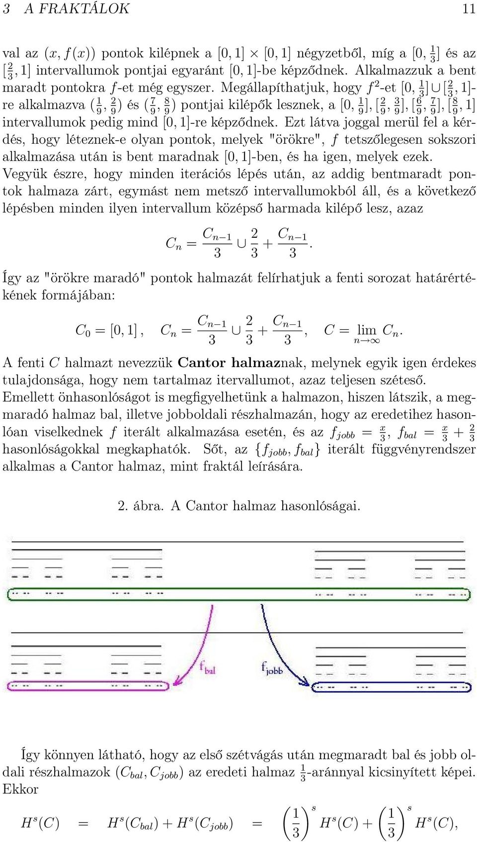 Megállapíthatjuk, hogy f 2 -et [0, 1] [ 2, 1]- 3 3 re alkalmazva ( 1, 2) és ( 7, 8) pontjai kilépők lesznek, a [0, 1], [ 2, 3], [ 6, 7], [ 8, 1] 9 9 9 9 9 9 9 9 9 9 intervallumok pedig mind [0, 1]-re