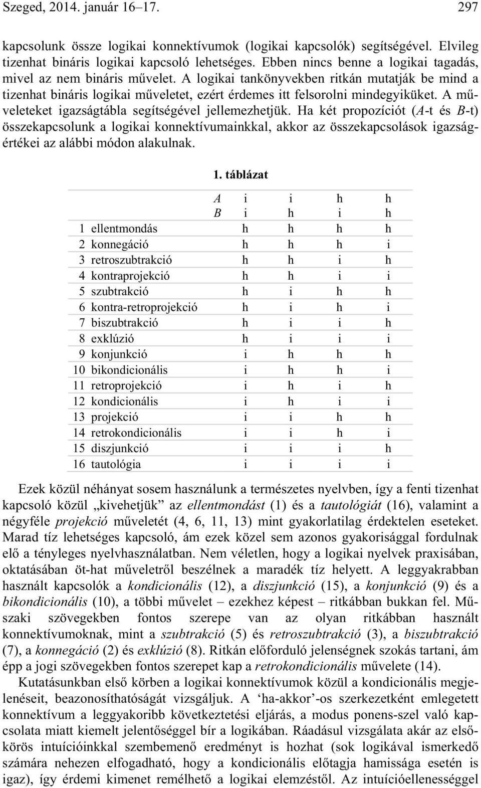 A m veleteket igazságtábla segítségével jellemezhetjük.