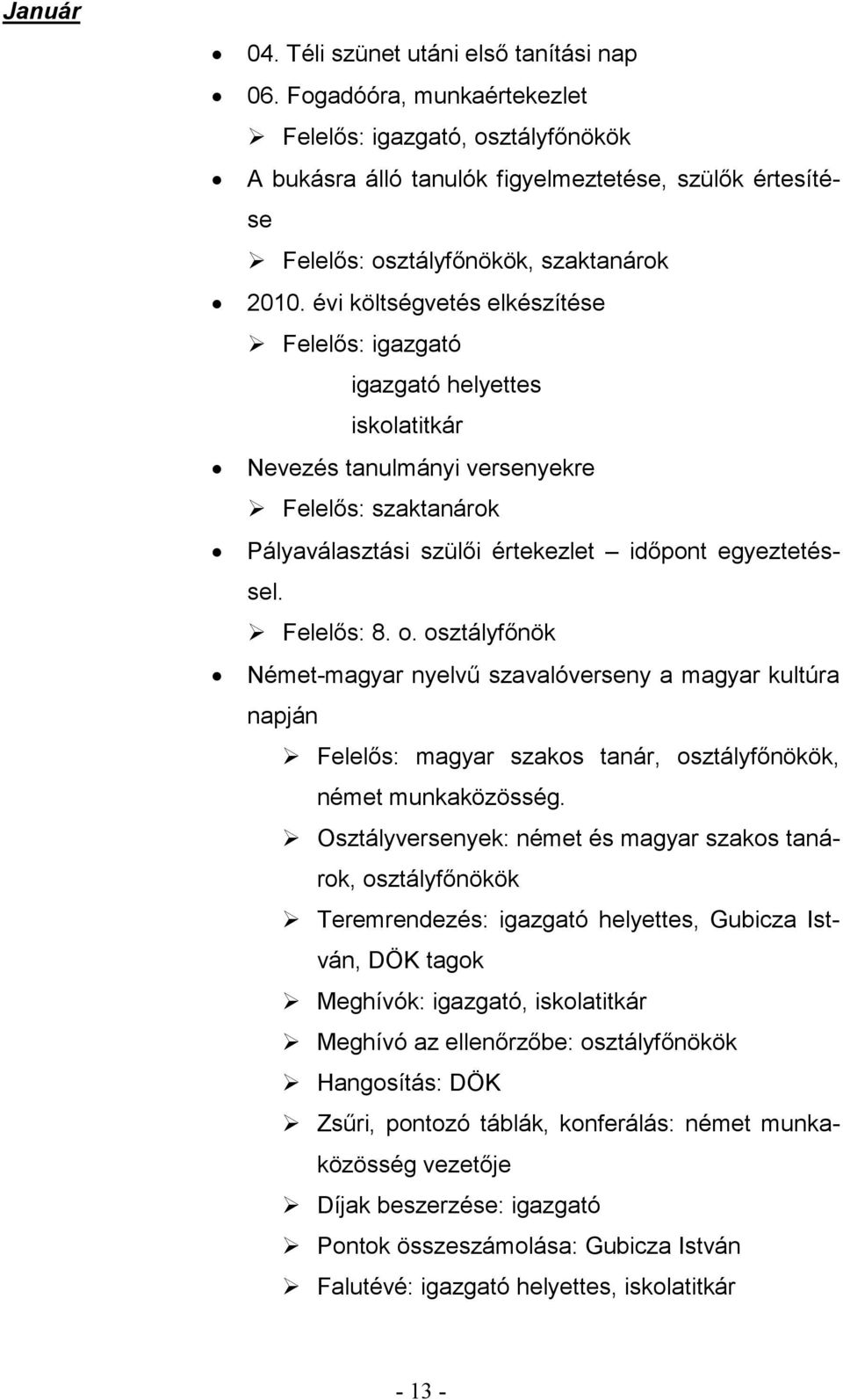 osztályfőnök Német-magyar nyelvű szavalóverseny a magyar kultúra napján Felelős: magyar szakos tanár, osztályfőnökök, német munkaközösség.