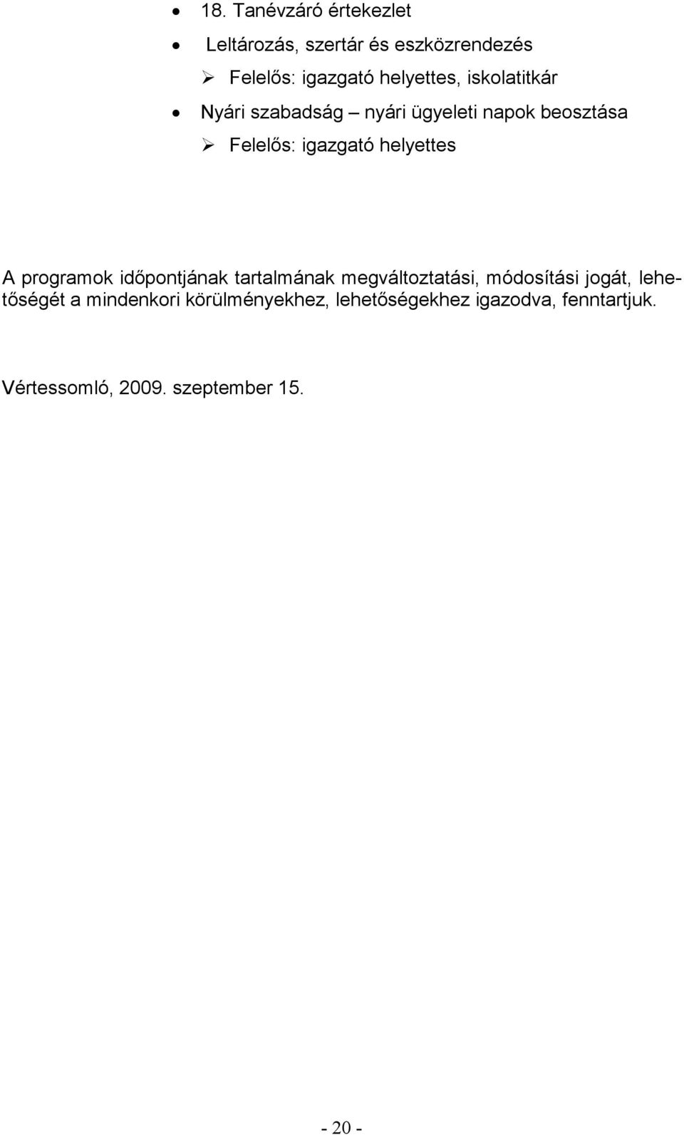 időpontjának tartalmának megváltoztatási, módosítási jogát, lehetőségét a