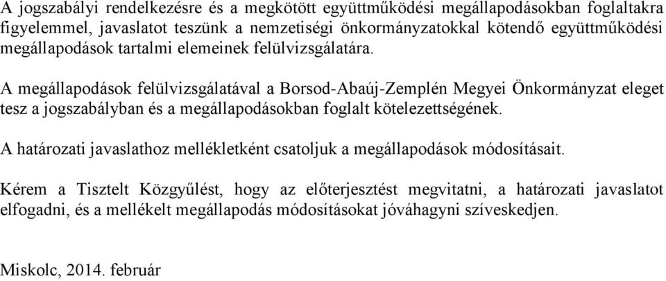 A megállapodások felülvizsgálatával a Borsod-Abaúj-Zemplén Megyei Önkormányzat eleget tesz a jogszabályban és a megállapodásokban foglalt kötelezettségének.