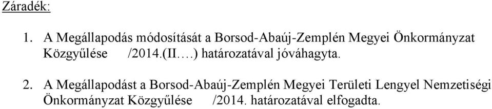 Önkormányzat Közgyűlése /2014.(II.) határozatával jóváhagyta. 2.