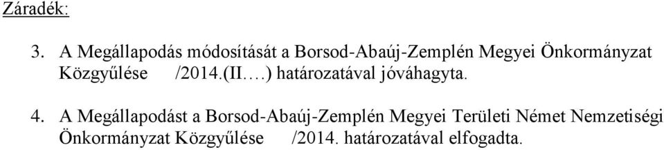 Önkormányzat Közgyűlése /2014.(II.) határozatával jóváhagyta. 4.