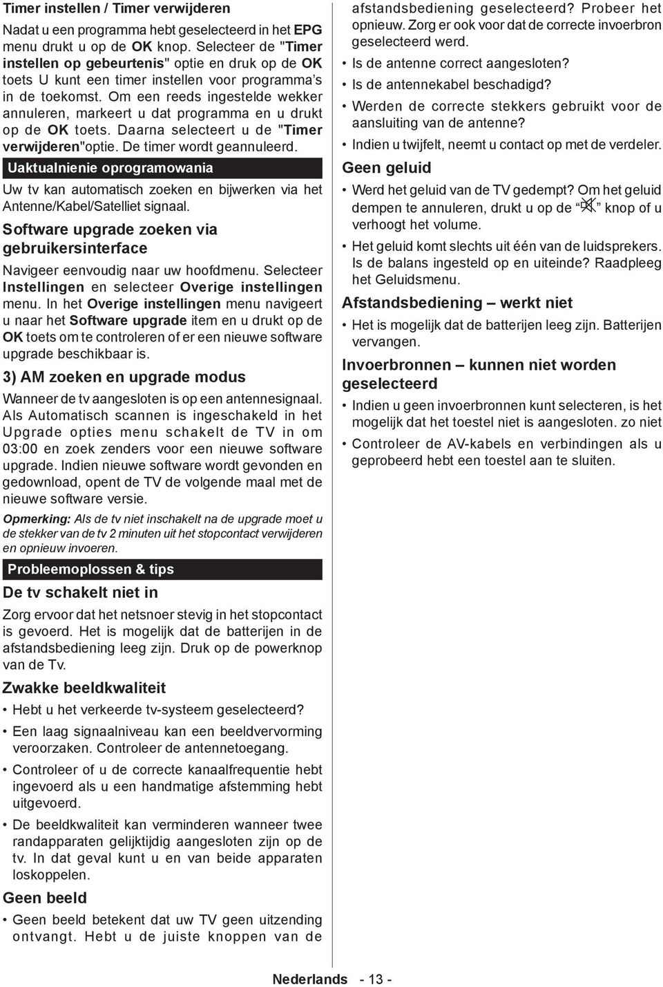 m een reeds ingestelde wekker annuleren, markeert u dat programma en u drukt op de K toets. Daarna selecteert u de "Timer verwijderen"optie. De timer wordt geannuleerd.