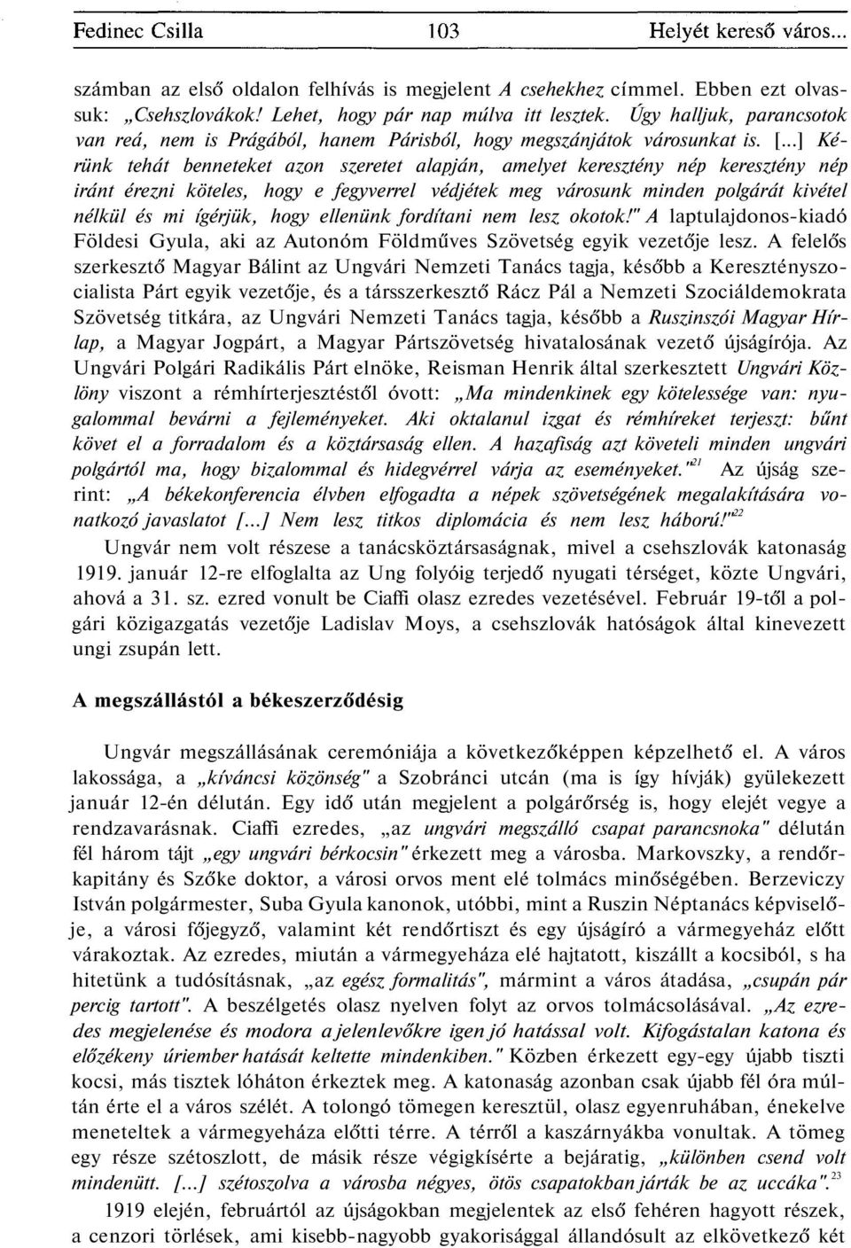 ..] Kérünk tehát benneteket azon szeretet alapján, amelyet keresztény nép keresztény nép iránt érezni köteles, hogy e fegyverrel védjétek meg városunk minden polgárát kivétel nélkül és mi ígérjük,