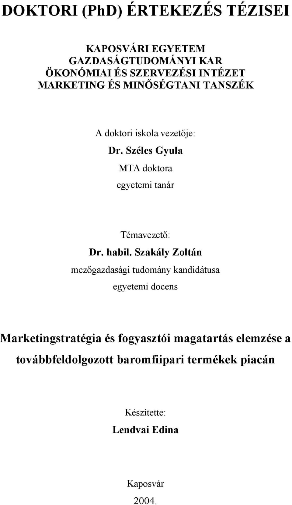 Széles Gyula MTA doktora egyetemi tanár Témavezető: Dr. habil.