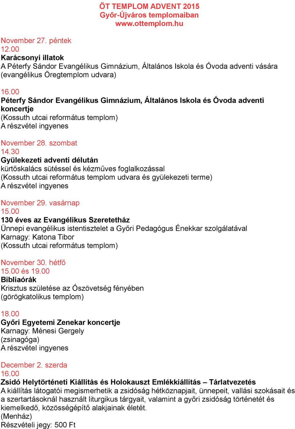 adventi koncertje November 28. szombat 14.30 Gyülekezeti adventi délután kürtőskalács sütéssel és kézműves foglalkozással (Kossuth utcai református templom udvara és gyülekezeti terme) November 29.