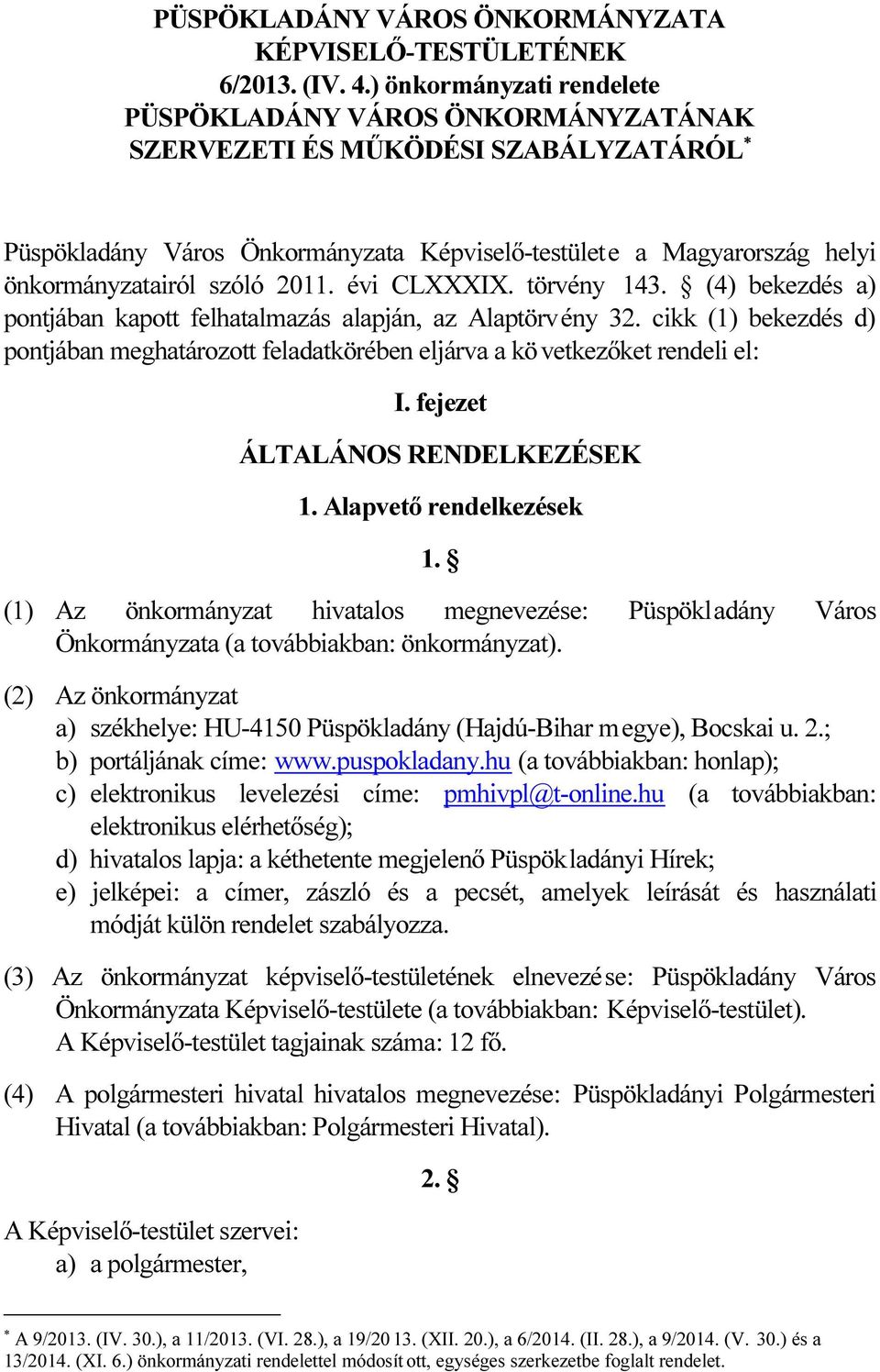 2011. évi CLXXXIX. törvény 143. (4) bekezdés a) pontjában kapott felhatalmazás alapján, az Alaptörvény 32.