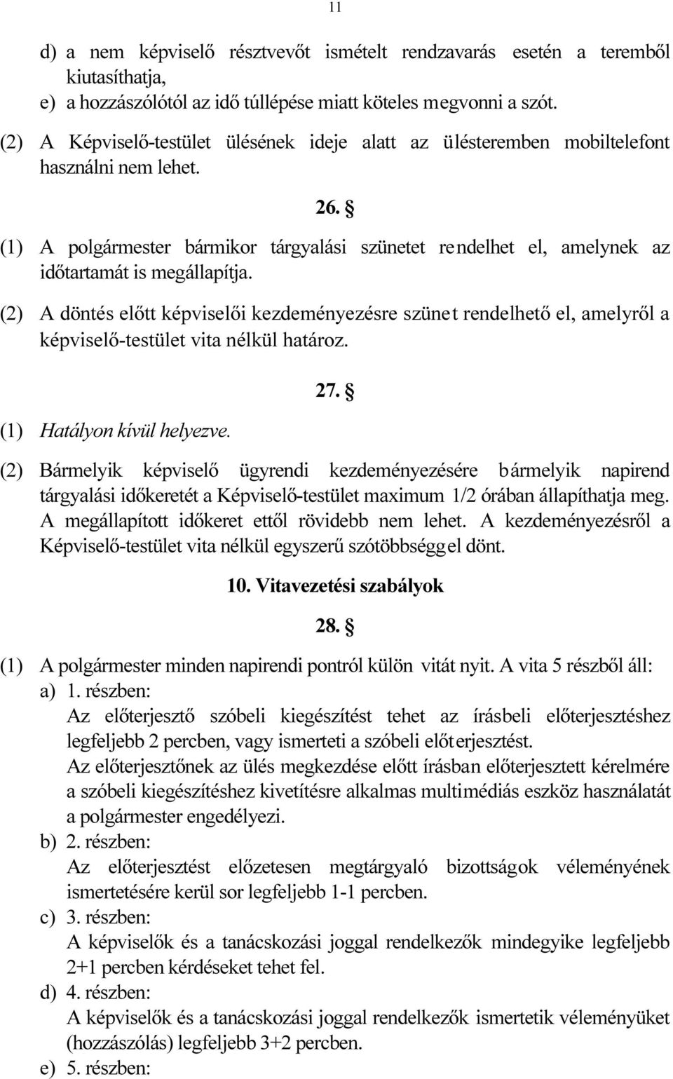 (1) A polgármester bármikor tárgyalási szünetet rendelhet el, amelynek az időtartamát is megállapítja.