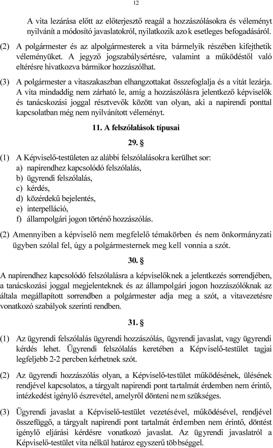 (3) A polgármester a vitaszakaszban elhangzottakat összefoglalja és a vitát lezárja.