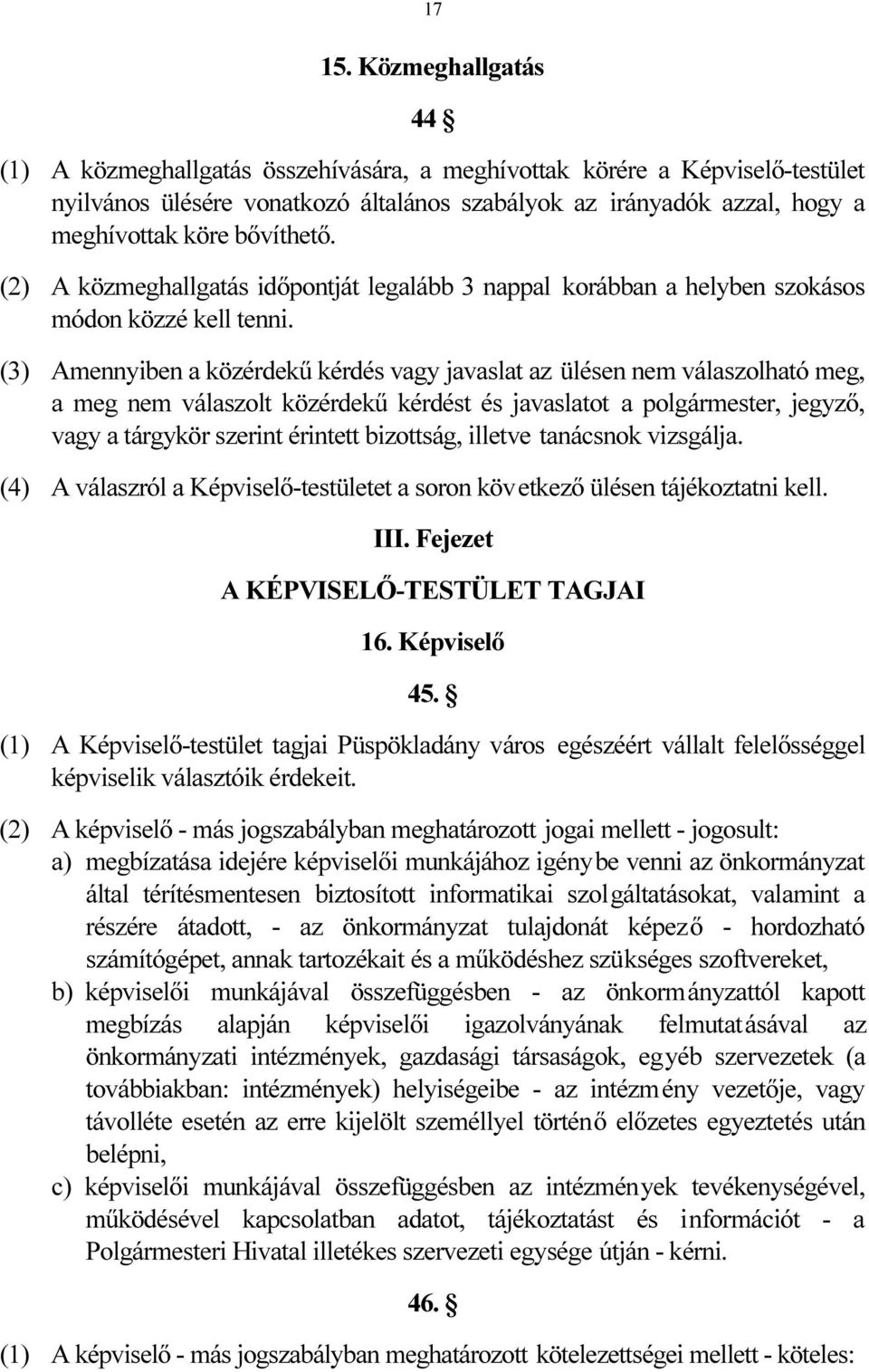 (2) A közmeghallgatás időpontját legalább 3 nappal korábban a helyben szokásos módon közzé kell tenni.