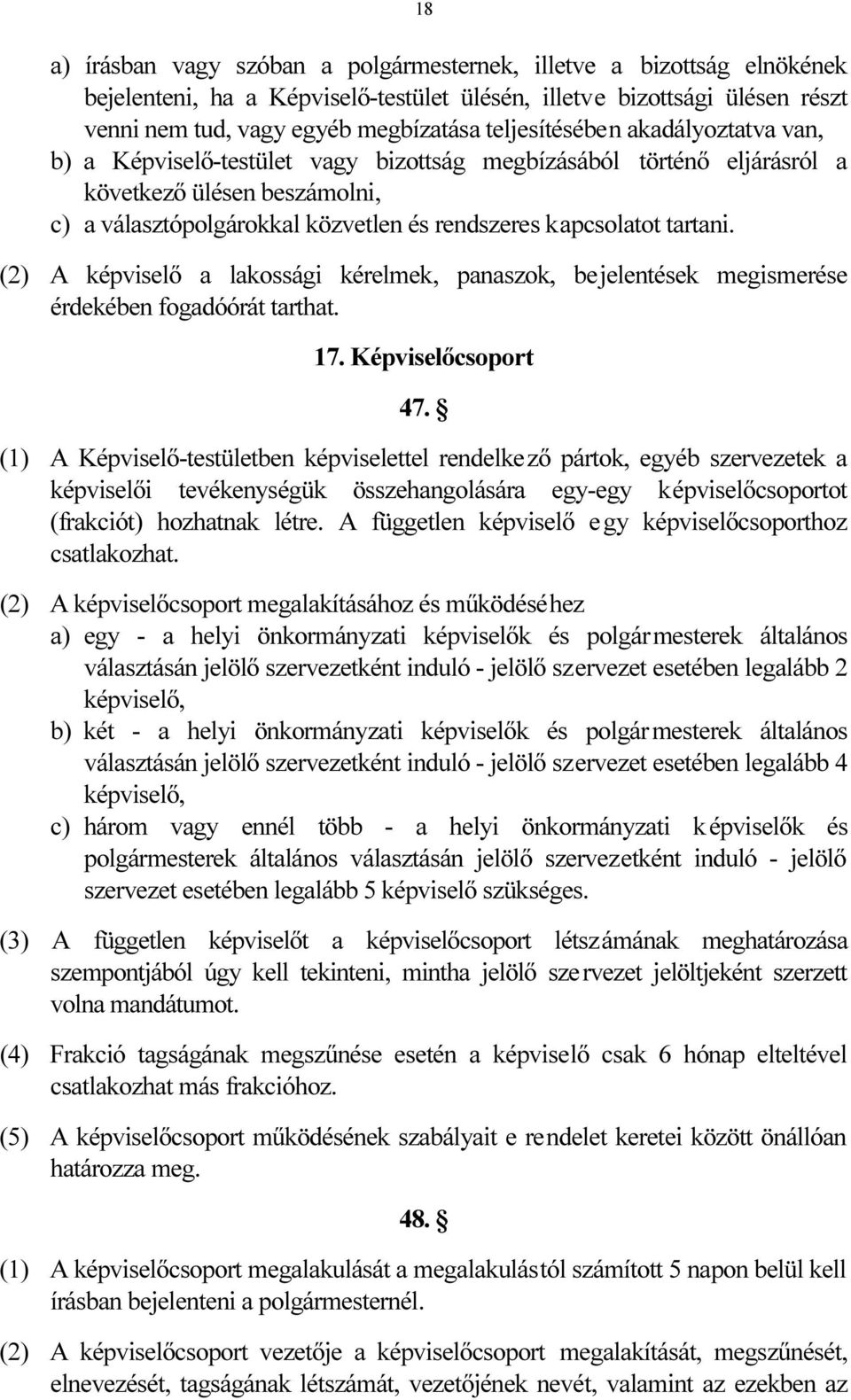 tartani. (2) A képviselő a lakossági kérelmek, panaszok, bejelentések megismerése érdekében fogadóórát tarthat. 17. Képviselőcsoport 47.