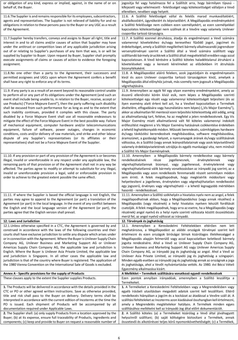 The Supplier is not relieved of liability for and no obligations in relation to these persons pass to the Buyer or any UGC as a result of the Agreement. 11.7.