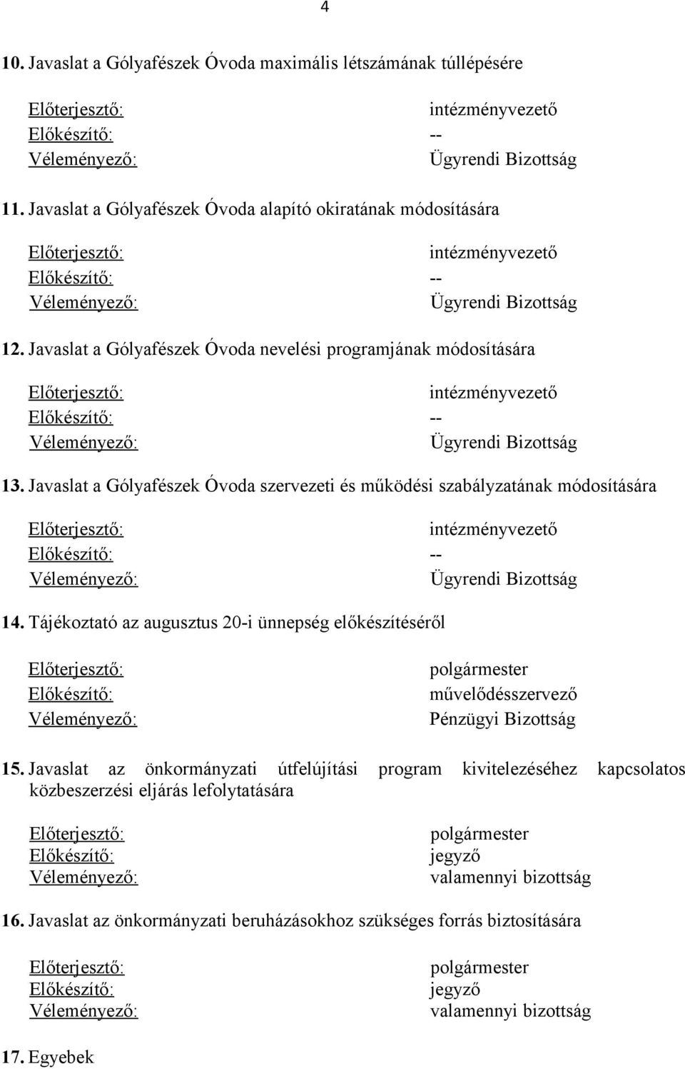 Javaslat a Gólyafészek Óvoda nevelési programjának módosítására intézményvezető Előkészítő: -- Ügyrendi Bizottság 13.