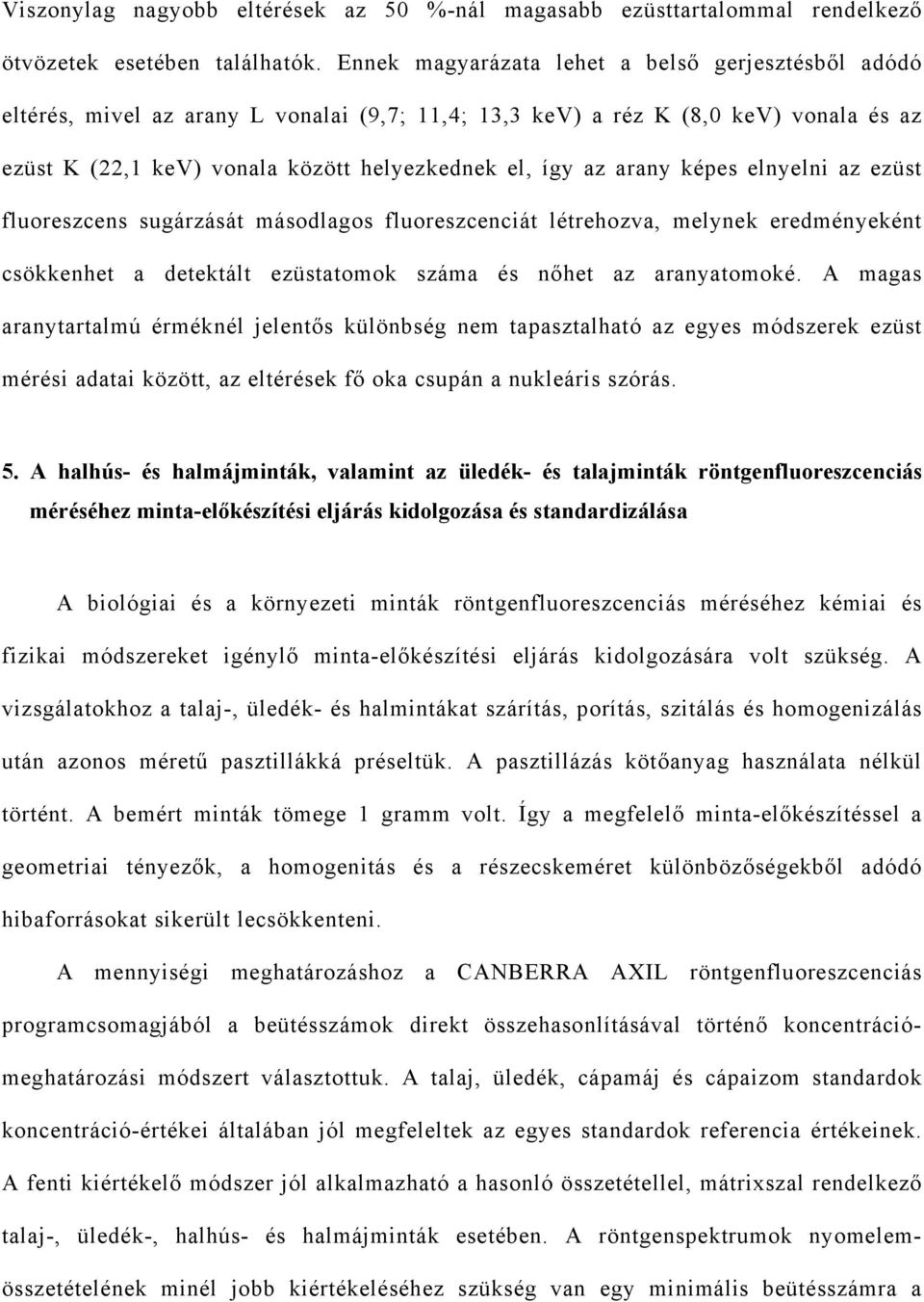 elnyelni az ezüt fluorezen ugárzáát áodlago fluorezeniát létrehozva, elynek eredényeként ökkenhet a detektált ezütatook záa é nőhet az aranyatooké.