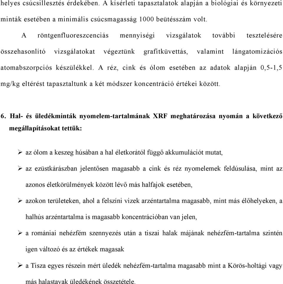 A réz, ink é ólo eetében az adatok alapján 0,5-1,5 g/kg eltérét tapaztaltunk a két ódzer konentráió értékei között. 6.