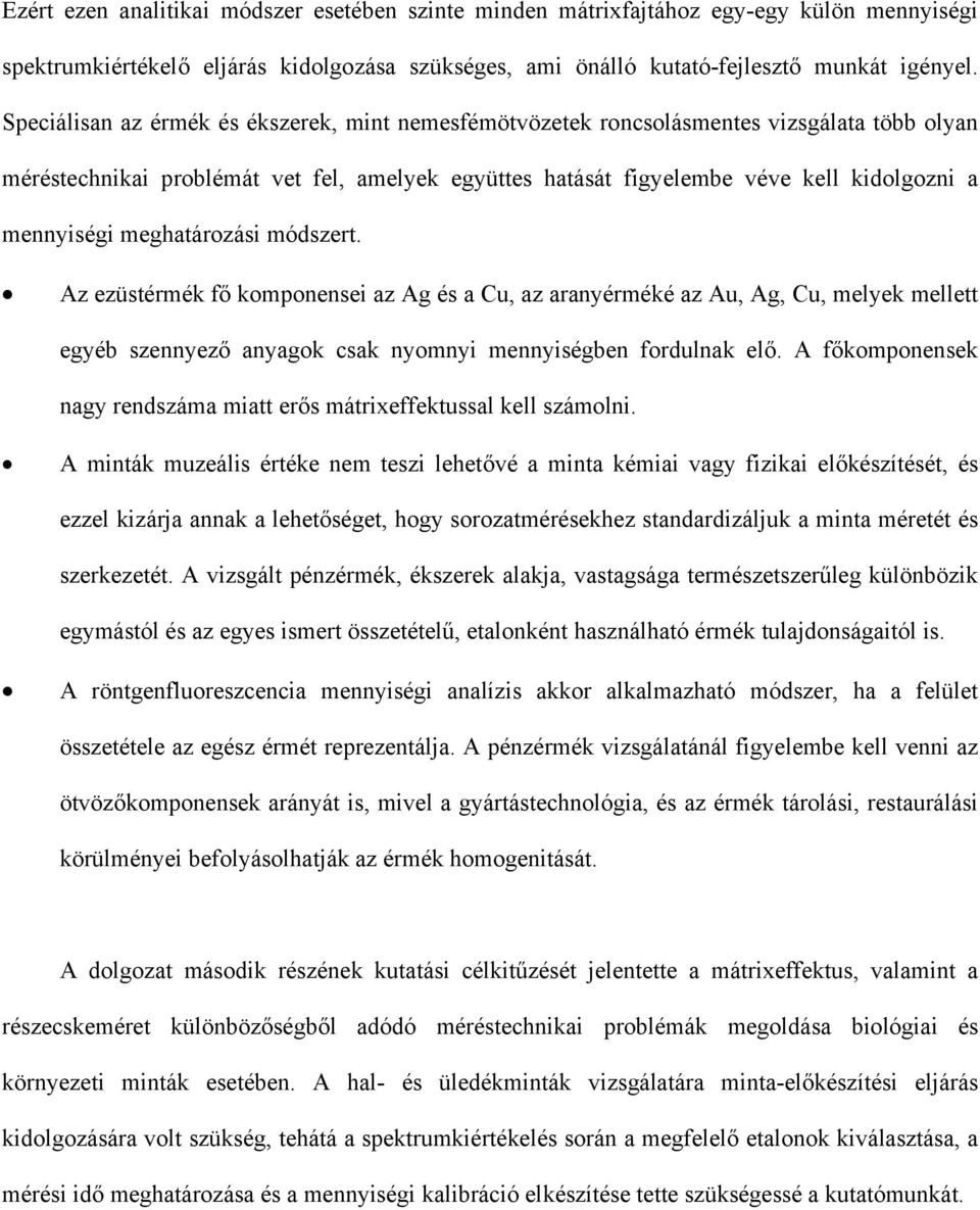 Az ezütérék fő koponenei az é a, az aranyéréké az,,, elyek ellett egyéb zennyező anyagok ak nyonyi ennyiégben fordulnak elő. A főkoponenek nagy rendzáa iatt erő átrixeffektual kell záolni.