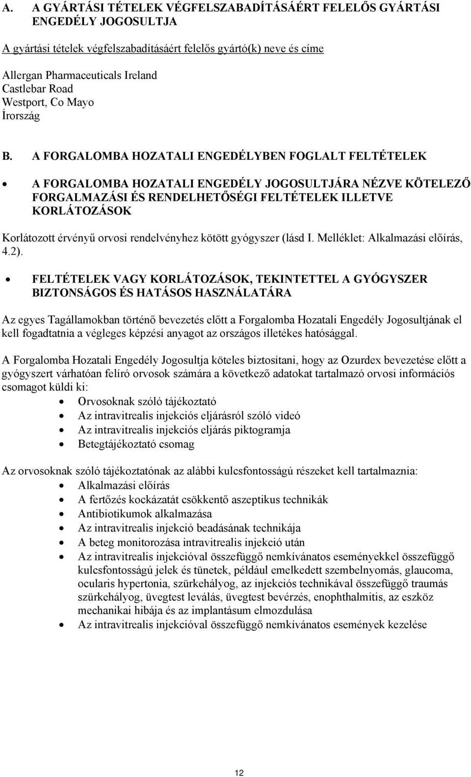 A FORGALOMBA HOZATALI ENGEDÉLYBEN FOGLALT FELTÉTELEK A FORGALOMBA HOZATALI ENGEDÉLY JOGOSULTJÁRA NÉZVE KÖTELEZŐ FORGALMAZÁSI ÉS RENDELHETŐSÉGI FELTÉTELEK ILLETVE KORLÁTOZÁSOK Korlátozott érvényű