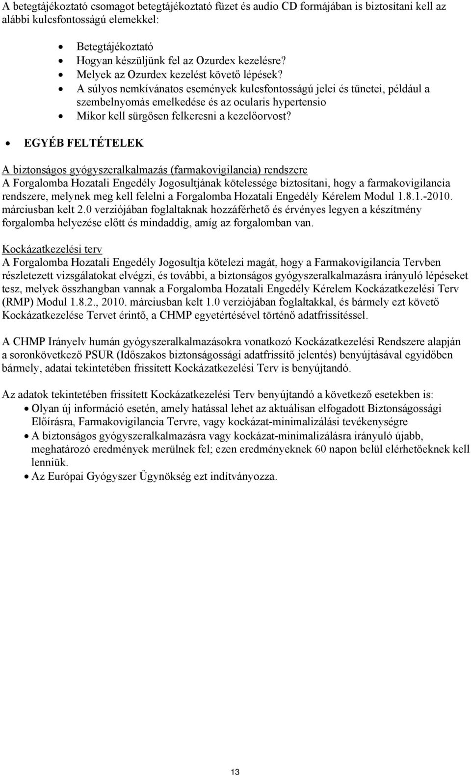 A súlyos nemkívánatos események kulcsfontosságú jelei és tünetei, például a szembelnyomás emelkedése és az ocularis hypertensio Mikor kell sürgősen felkeresni a kezelőorvost?