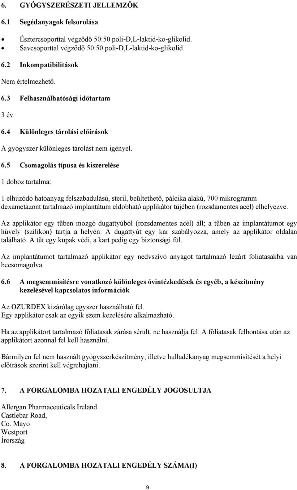 4 Különleges tárolási előírások A gyógyszer különleges tárolást nem igényel. 6.