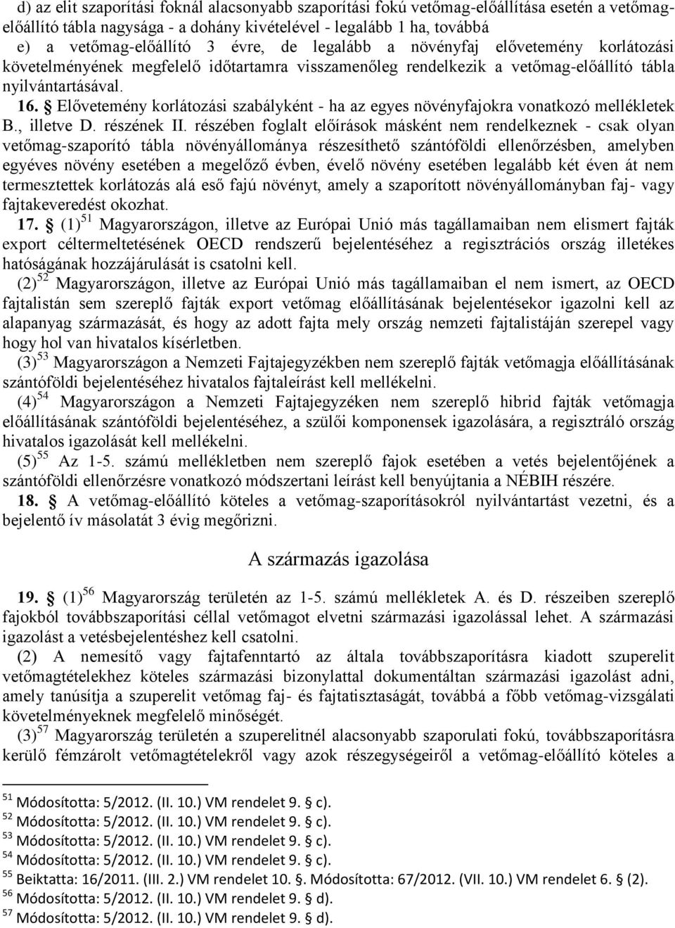 Elővetemény korlátozási szabályként - ha az egyes növényfajokra vonatkozó mellékletek B., illetve D. részének II.