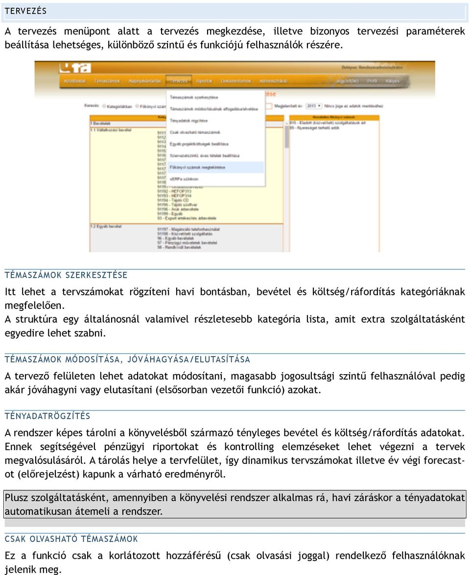 A struktúra egy általánosnál valamivel részletesebb kategória lista, amit extra szolgáltatásként egyedire lehet szabni.