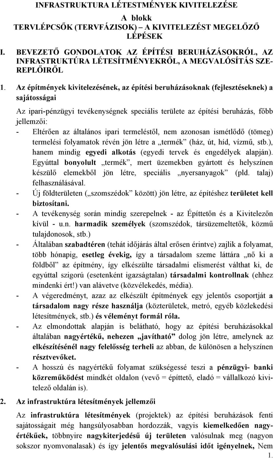 Az építmények kivitelezésének, az építési beruházásoknak (fejlesztéseknek) a sajátosságai Az ipari-pénzügyi tevékenységnek speciális területe az építési beruházás, főbb jellemzői: - Eltérően az