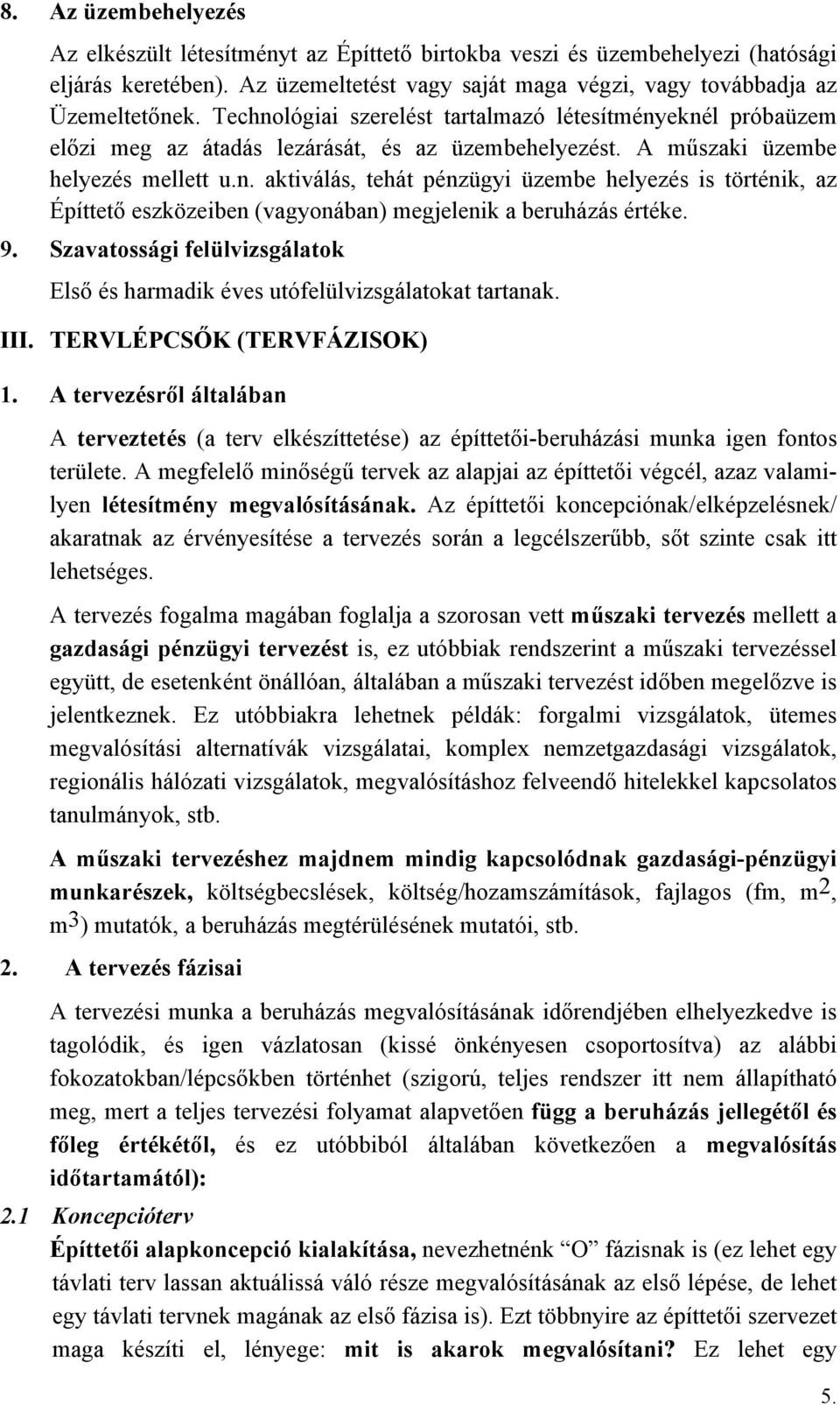 9. Szavatossági felülvizsgálatok Első és harmadik éves utófelülvizsgálatokat tartanak. III. TERVLÉPCSŐK (TERVFÁZISOK) 1.
