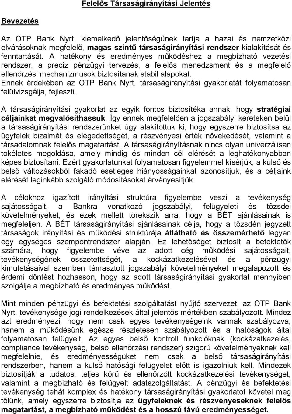 A hatékony és eredményes működéshez a megbízható vezetési rendszer, a precíz pénzügyi tervezés, a felelős menedzsment és a megfelelő ellenőrzési mechanizmusok biztosítanak stabil alapokat.