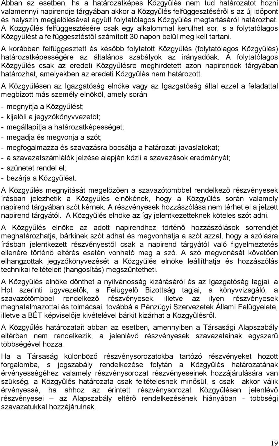 A Közgyűlés felfüggesztésére csak egy alkalommal kerülhet sor, s a folytatólagos Közgyűlést a felfüggesztéstől számított 30 napon belül meg kell tartani.