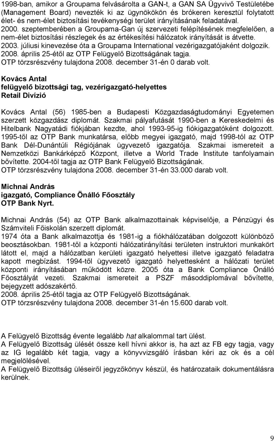 2003. júliusi kinevezése óta a Groupama International vezérigazgatójaként dolgozik. 2008. április 25-étől az OTP Felügyelő Bizottságának tagja. OTP törzsrészvény tulajdona 2008.