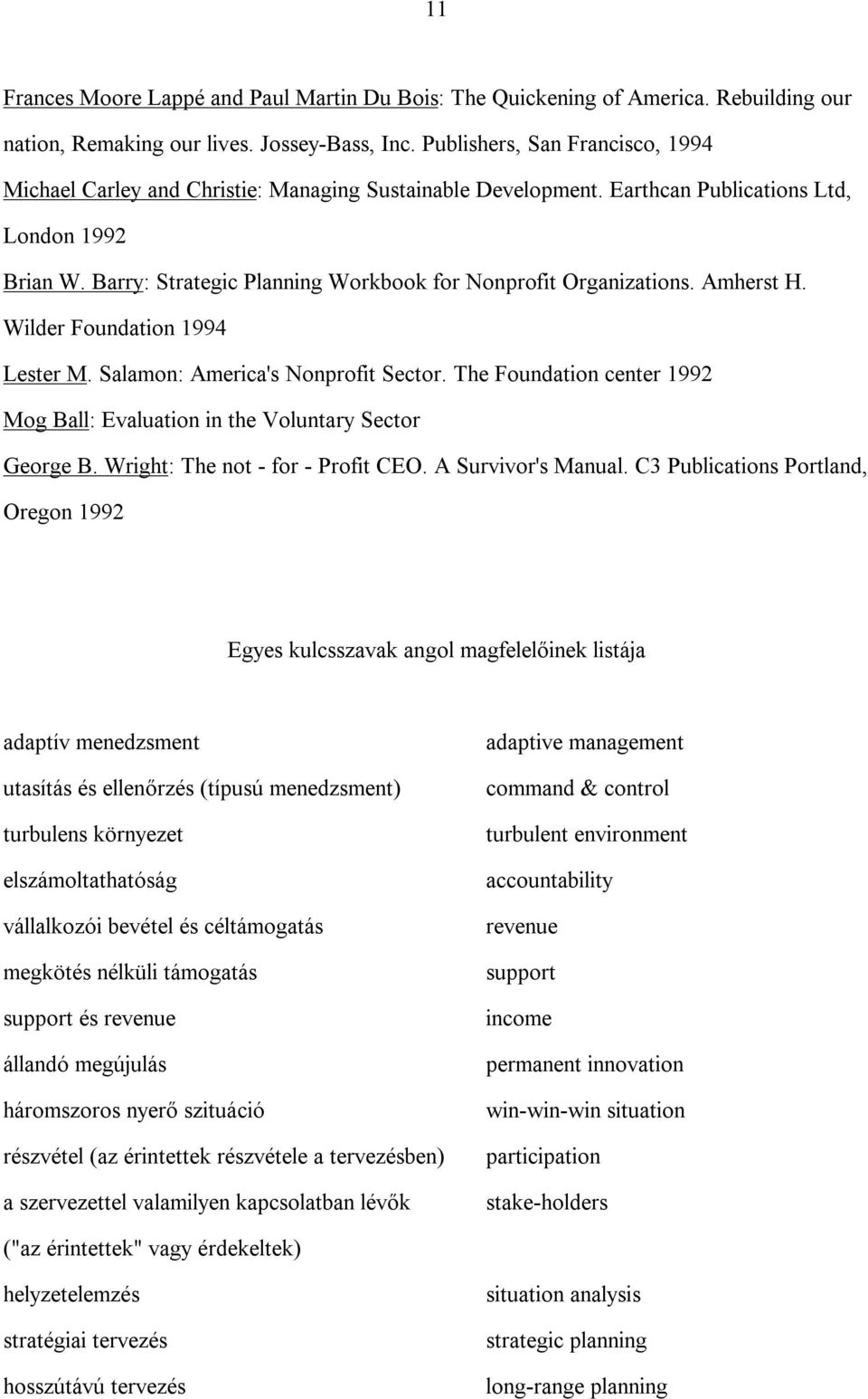 Barry: Strategic Planning Workbook for Nonprofit Organizations. Amherst H. Wilder Foundation 1994 Lester M. Salamon: America's Nonprofit Sector.