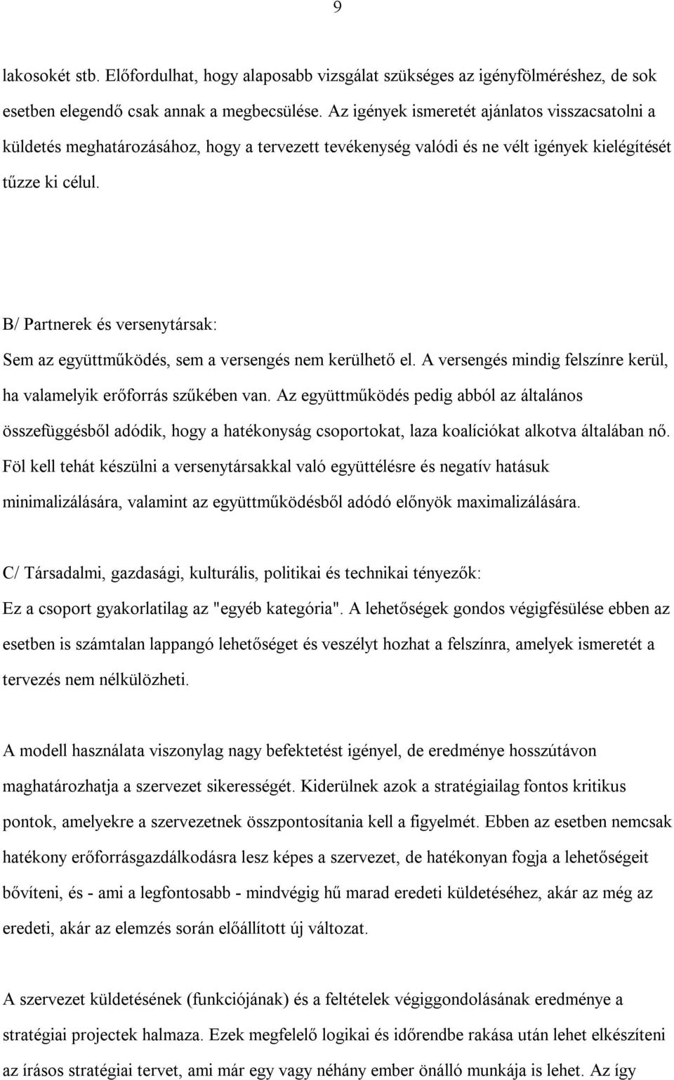 B/ Partnerek és versenytársak: Sem az együttműködés, sem a versengés nem kerülhető el. A versengés mindig felszínre kerül, ha valamelyik erőforrás szűkében van.