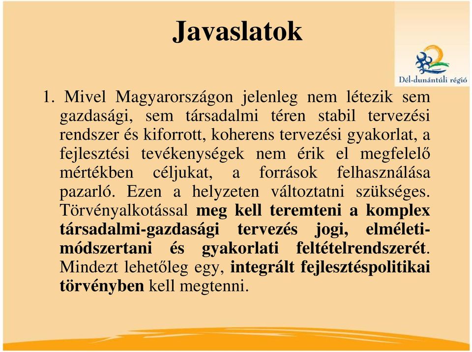 tervezési gyakorlat, a fejlesztési tevékenységek nem érik el megfelelő mértékben céljukat, a források felhasználása pazarló.