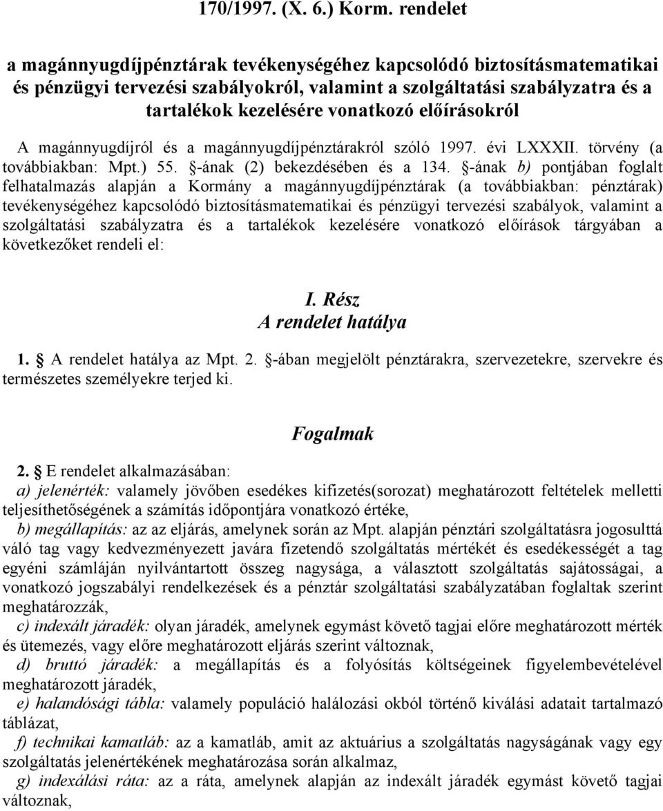 előírásokról A magánnyugdíjról és a magánnyugdíjpénztárakról szóló 1997. évi LXXXII. törvény (a továbbiakban: Mpt.) 55. -ának (2) bekezdésében és a 134.