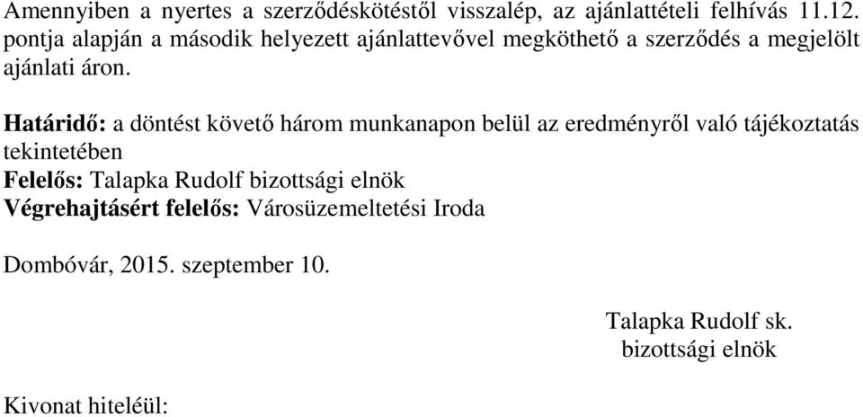 Határidő: a döntést követő három munkanapon belül az eredményről való tájékoztatás tekintetében Felelős: Talapka