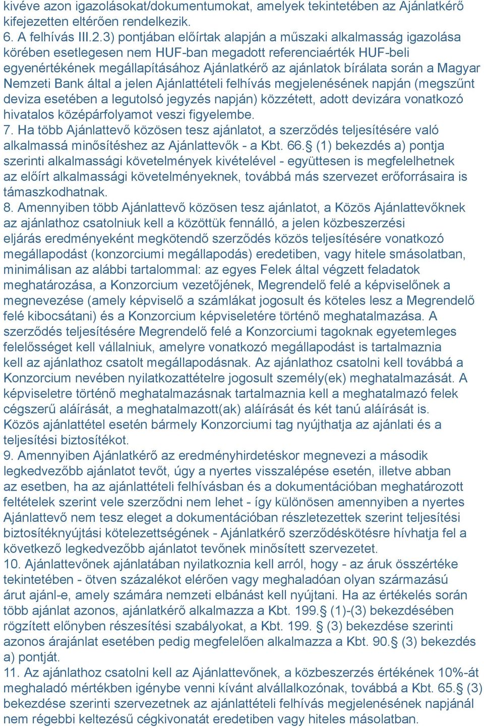 a Magyar Nemzeti Bank által a jelen Ajánlattételi felhívás megjelenésének napján (megszűnt deviza esetében a legutolsó jegyzés napján) közzétett, adott devizára vonatkozó hivatalos középárfolyamot