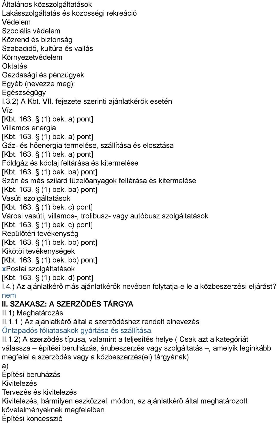 163. (1) bek. a) pont] Földgáz és kőolaj feltárása és kitermelése [Kbt. 163. (1) bek. ba) pont] Szén és más szilárd tüzelőanyagok feltárása és kitermelése [Kbt. 163. (1) bek. ba) pont] Vasúti szolgáltatások [Kbt.