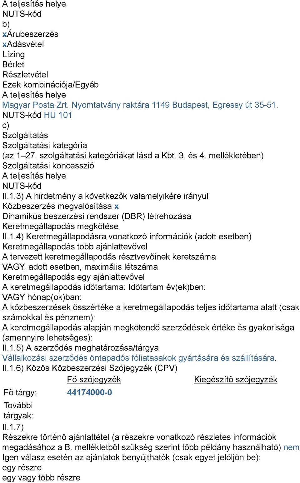 1.4) Keretmegállapodásra vonatkozó információk (adott esetben) Keretmegállapodás több ajánlattevővel A tervezett keretmegállapodás résztvevőinek keretszáma VAGY, adott esetben, maximális létszáma