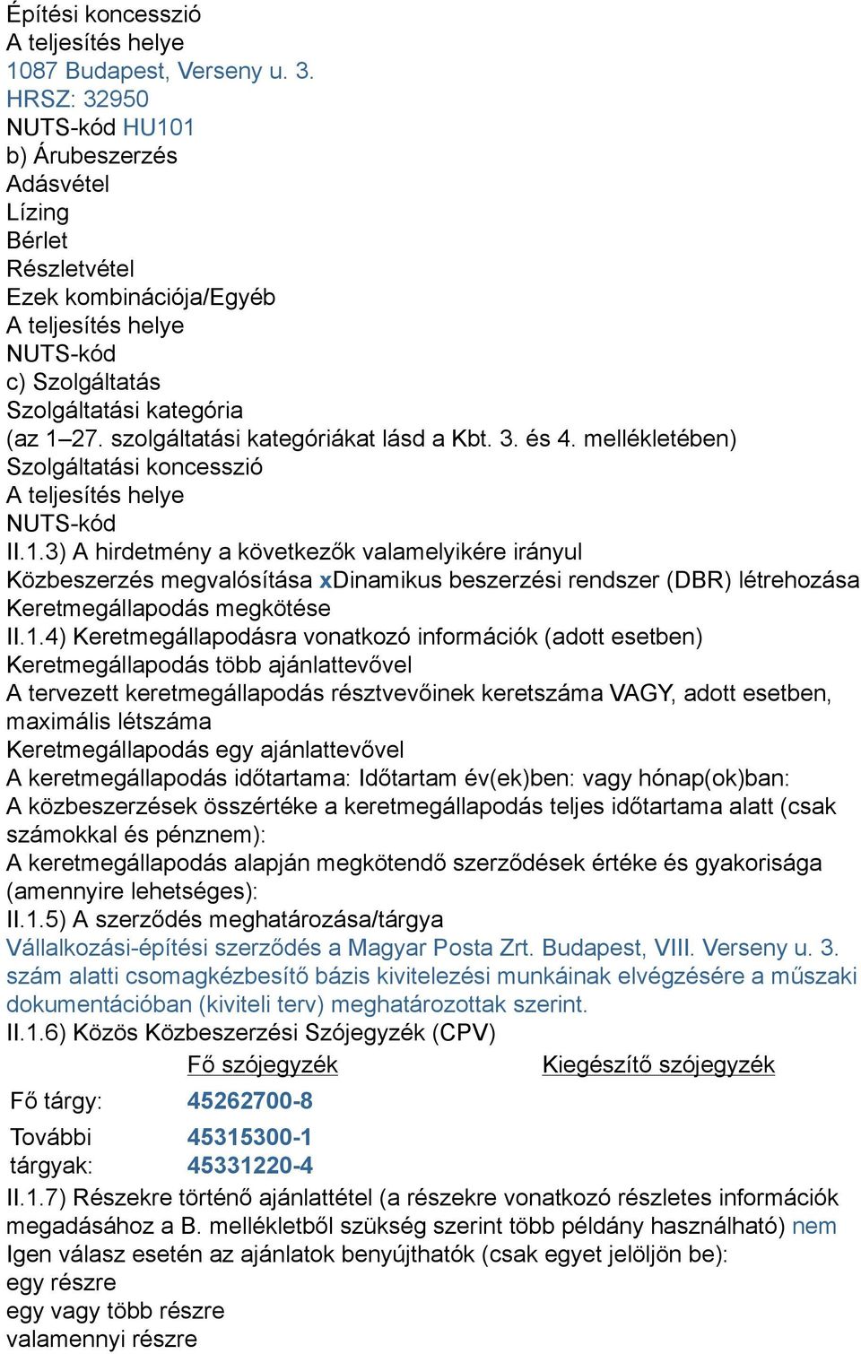 szolgáltatási kategóriákat lásd a Kbt. 3. és 4. mellékletében) Szolgáltatási koncesszió A teljesítés helye NUTS-kód II.1.