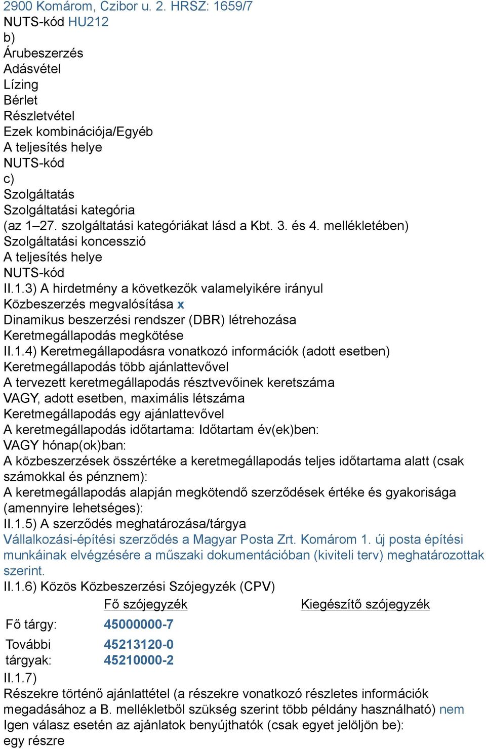 szolgáltatási kategóriákat lásd a Kbt. 3. és 4. mellékletében) Szolgáltatási koncesszió A teljesítés helye NUTS-kód II.1.