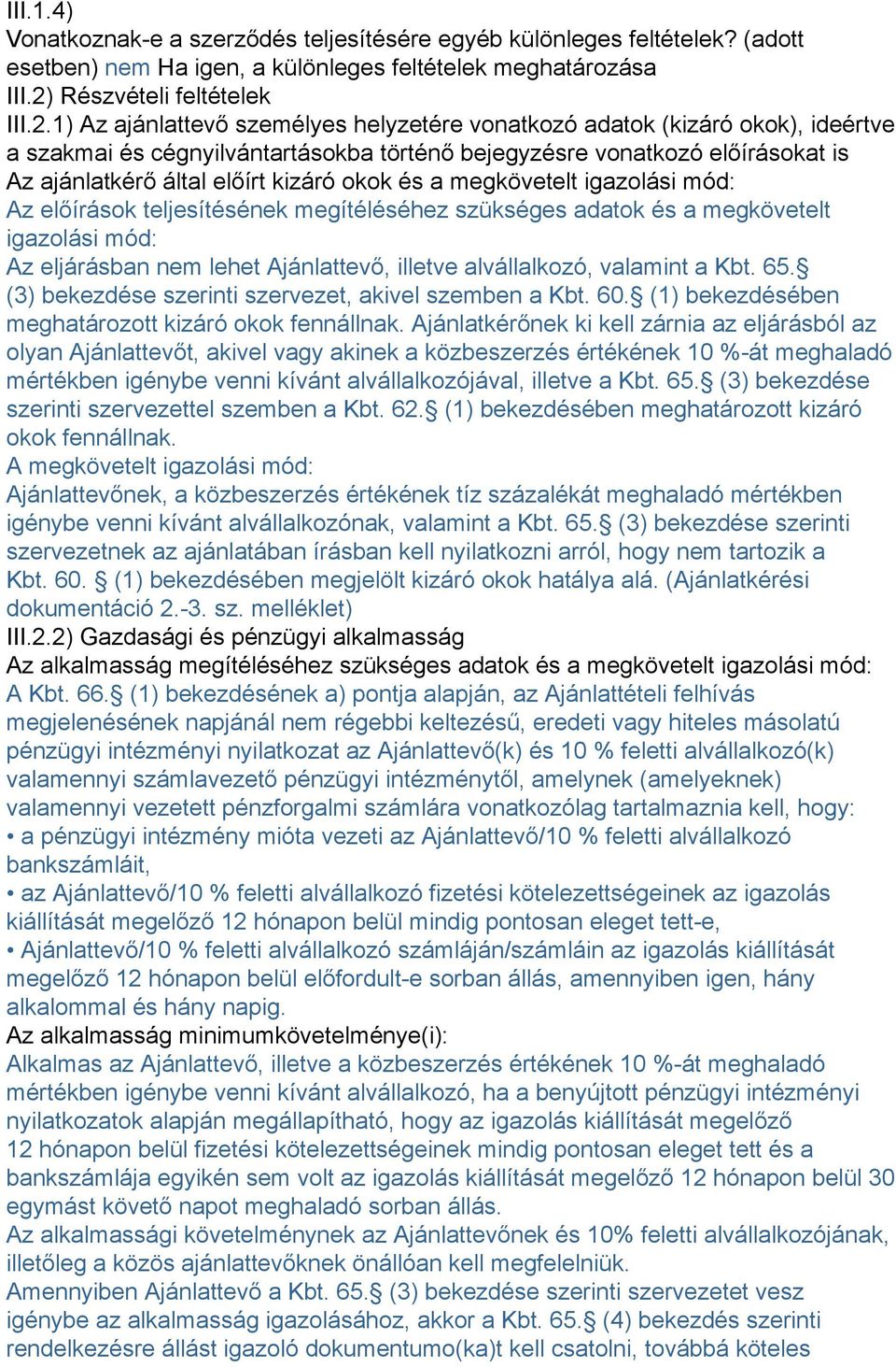 1) Az ajánlattevő személyes helyzetére vonatkozó adatok (kizáró okok), ideértve a szakmai és cégnyilvántartásokba történő bejegyzésre vonatkozó előírásokat is Az ajánlatkérő által előírt kizáró okok